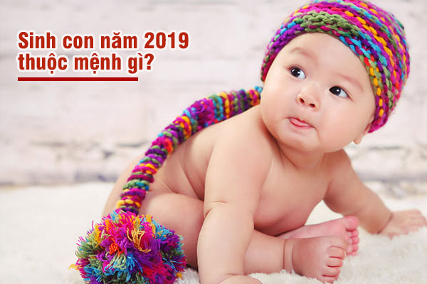 Sinh năm 2019 mệnh gì?